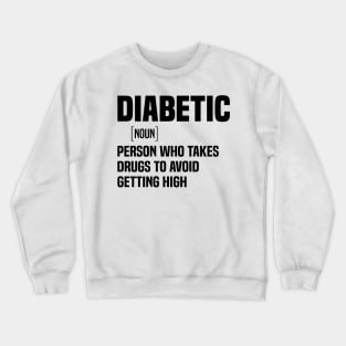 Diabetic person who takes drugs to avoid getting high Crewneck Sweatshirt